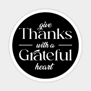 give thank with a grateful heart Magnet